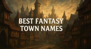 800+ Best Fantasy Town Names Ideas: Magical, Dark & Unique Town Name