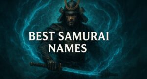 Best Samurai Names: Cool Japanese Samurai Names with Meanings & History