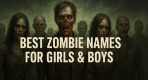 Best Zombie Names for Girls & Boys: Cool, Unique, and Scary Name Ideas