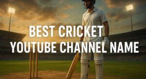 Best Cricket YouTube Channel Name Ideas 2026 | Unique & Catchy Names