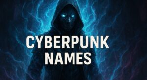 Best Cyberpunk Names List for 2026 | Cool Cyber Names, Nicknames & Ideas
