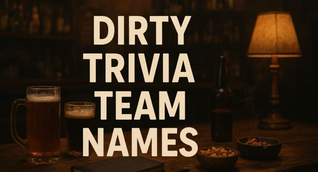Dirty Trivia Team Names