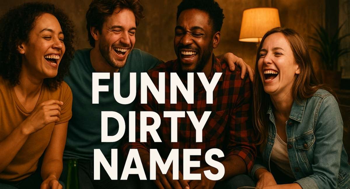 Funny Dirty Names: Hilarious, Cheeky & Naughty Nicknames for Everyone