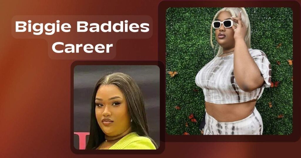 Biggie Baddies Career