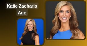 Katie Zacharia Age